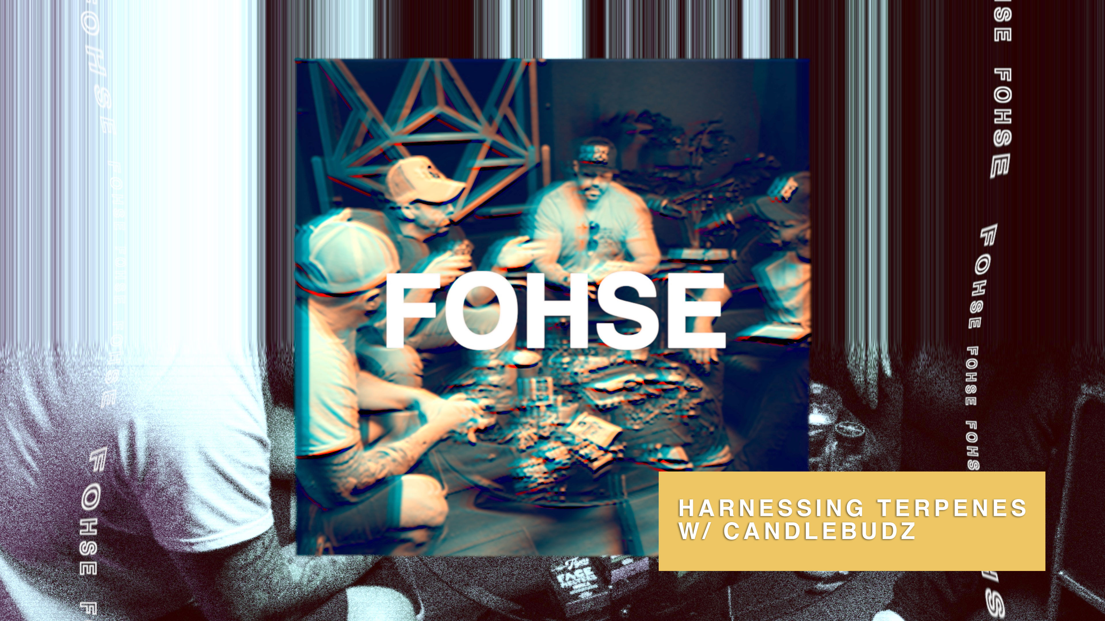 FOHSE: Welcome To The Future – S2E4 |  Harnessing Terpenes w/ CandleBudz