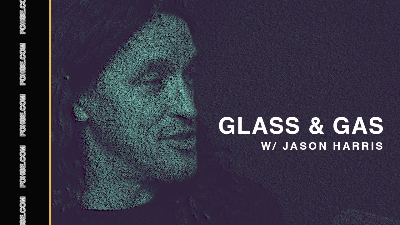 FOHSE: Welcome To The Future – S2E6 |  Glass & Gas w/ Jason Harris